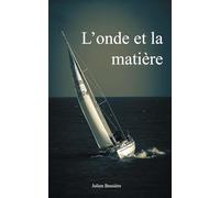 L'onde et la matière: Récit poético-pratique d’une transatlantique en bateau
