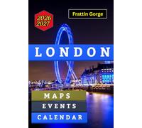 London 2026-2027 Unlocked: Westminster, Camden, Soho & Oxford Street.: A Complete Travel Guide to Buckingham Palace, Oxford Street, Camden, Tower Bridge, and the Thames. Calendar, Events, and Safety