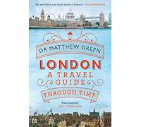Matthew Green – London : A Travel Guide Through Time – Poche