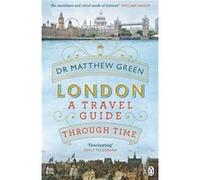 Matthew Green – London : A Travel Guide Through Time – Poche