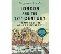 London and the 17th Century: The Making of the World's Greatest City