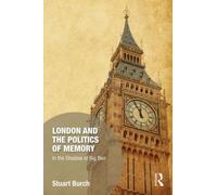 London And The Politics Of Memory: In The Shadow Of Big Ben (Memory Studies: Global Constellations)