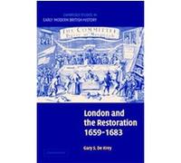 London and the Restoration, 1659-1683, Cambridge Studies in Early Modern British History Gary Stuart De Krey (Auteur)