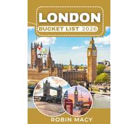 LONDON BUCKET LIST 2026: Explore Seasonal Tips and Curated Itineraries with Royal Landmarks, Iconic Museums, River Walks, Local Neighborhoods, Pubs, and Wonderful Experiences