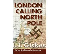 London Calling North Pole: The True Revelations of a German Spy [Hardback] NEUF