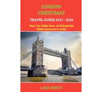 LONDON CHRISTMAS TRAVEL GUIDE 2025 - 2026: Smart Tips, Hidden Gems, and Unforgettable Holiday Experiences in London