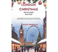 LONDON CHRISTMAS TRAVEL GUIDE 2025-2026: Top Holiday Markets, Festive Attractions, Winter Festivals, Shopping Hotspots and Seasonal Things to Do in the UK Capital