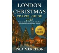 London Christmas Travel Guide 2025: Discover the Best Places to Eat, Shop, and Celebrate Christmas in London