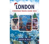 London Christmas Travel Guide 2025: Festive Lights, Holiday Markets & Winter Magic in the Heart of the City