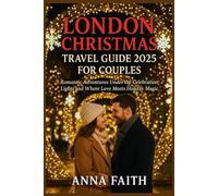 LONDON CHRISTMAS TRAVEL GUIDE 2025 FOR COUPLES: Romantic Adventures Under the Celebrations Lights and Where Love Meets Holiday Magic
