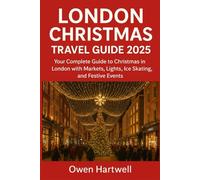 London Christmas Travel Guide 2025: Your Complete Guide to Christmas in London with Markets, Lights, Ice Skating, and Festive Events
