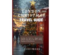 London Christmas Travel Guide 2026: Everything You Need for a Magical London Christmas: From How to Get There to Dining, Shopping, and Tailored Itineraries