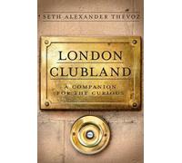 London Clubland: A Companion for the Curious