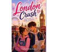 London Crush. Coup de cœur en voyage d’intégration: Une histoire tendre entre défis, malentendus et sentiments inattendus