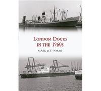 London Docks In The 1960S Mark Lee Inman, (Auteur)