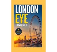 London Eye Travel Guide: Ride The Pulse Of London’s Epic Vista