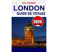 LONDON Guide de voyage 2025: Conseils et perspectives complets pour explorer les monuments emblématiques de Londres, les joyaux cachés et la culture locale