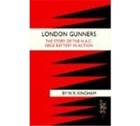 London Gunners. the Story of the H.a.c. Siege Battery in Action W. r. Kingham (Auteur)