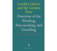 London Labour and the London Poor: Overview of the Working, Non-working, and Unwilling
