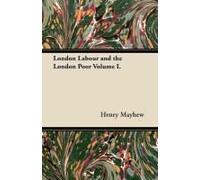London Labour And The London Poor Volume I.