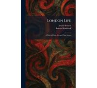 London Life: A Play in Three Acts and Nine Scenes