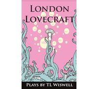 London Lovecraft: Plays by T.L. Wiswell