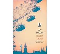 London Orbital Iain Sinclair (Auteur), Philippe Vasset (Postface), Maxime Berrée (Traduction)