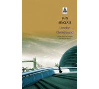 Iain Sinclair – London Overground – traduit par Maxime Berrée – Actes Sud
