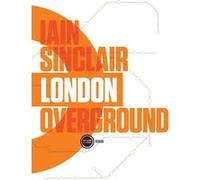 London Overground Iain Sinclair (Auteur), Maxime Berrée (Traduction)