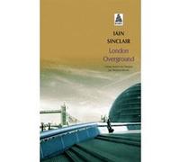 London Overground Iain Sinclair (Auteur), Maxime Berrée (Traduction)