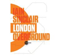 London Overground - Iain Sinclair - Inculte-Derniere Marge - broché - Roman