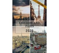 London & Paris Travel Guide 2026: From Royal Palaces to Parisian Boulevards, Explore Cultural Treasures, Local Secrets, Outstanding Cuisine, and the ... of Europe's Most Influential Capitals.