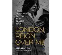 London, Reign Over Me: How England's Capital Built Classic Rock