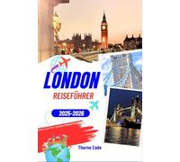 London Reiseführer 2025-2026: Erleben Sie London wie ein Einheimischer - von historischen Wahrzeichen bis hin zu modernen Hotspots