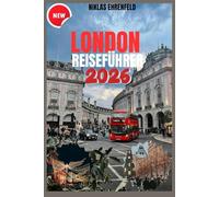 LONDON-REISEFÜHRER 2026: Ihr vollständiger Begleiter vom Winter bis zum Sommer - entdecken Sie den Zauber der Stadt, ihre Märkte und die Sehenswürdigkeiten, die Sie unbedingt gesehen haben müssen.