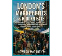 LONDON’S MARKET BITES & HIDDEN EATS: Explore the Capital’s Hidden Markets, Most Exciting Street Food Scenes, and Local Flavour Hotspots Hidden in Plain Sight