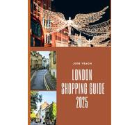 LONDON SHOPPING GUIDE 2025: Your Essential Companion to London’s Best Shops, Streets, and Markets