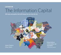 LONDON: The Information Capital: 100 maps and graphics that will change how you view the city