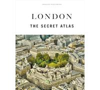 London - The Secret Atlas: The hidden secret sites of London for the curious explorer