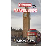 London Travel Guide 2025: A Personal Journey Through Culture, Neighbourhoods, History, Food, and Modern Life in the Heart of the United Kingdom