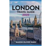 London Travel Guide 2025: Best Attractions, Hidden Gems, Local Tips, Top Hotels, Restaurants, Shopping, and Things to Do