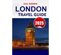 LONDON Travel Guide 2025: Comprehensive Tips and Insights for Exploring London's Iconic Landmarks, Hidden Gems, and Local Culture