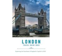 London Travel guide 2025: Exploring the heartbeat of England's Capital in 2025