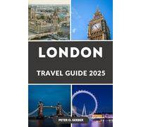 LONDON TRAVEL GUIDE 2025: London Uncovered: The Complete Guide to London’s Attractions, Hotels, Shopping & Nightlife