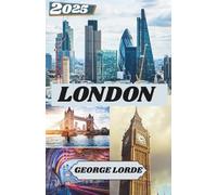 LONDON TRAVEL GUIDE 2025: What to See, Where to Go, and How to Feel at Home in London