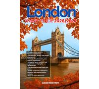 LONDON TRAVEL GUIDE 2026/2027: From Arrival to Departure, a Well-Detailed Guide to Help You Know LONDON in Half the Time with Easy Itineraries, Local ... Budget Advice, and Top Attractions.