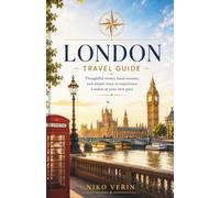 LONDON TRAVEL GUIDE 2026/2027: Thoughtful routes, local corners, and simple ways to experience London at your own pace