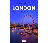 London Travel Guide 2026: Hidden Gems, Local Secrets, Budget-Smart Tips, and 3-7 Day Itineraries for First-Time Visitors