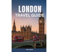 London Travel Guide 2026: Iconic Landmarks, Historic Sites, Hidden Gems, Day Trips and Complete Itinerary Planner for Your Perfect England Getaway