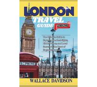 LONDON TRAVEL GUIDE 2026: The Ultimate Guide to Exploring the Best Sights, Hidden Gems, and Local Secrets in the Heart of England's Capital